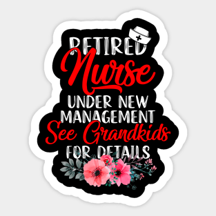 Retired Nurse Under New Management, See Grandkids For Details Sticker